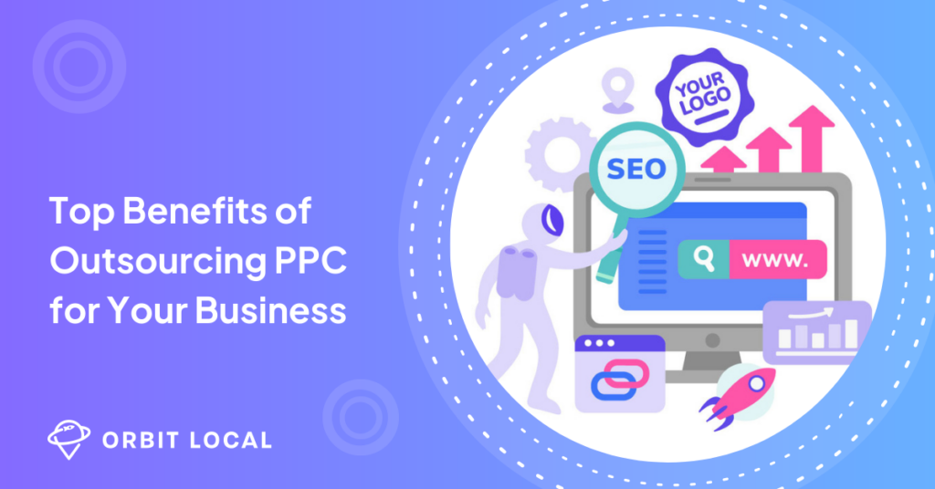Top Benefits of Outsourcing PPC for Your Business